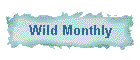 Wild Monthly
