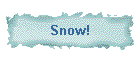 Snow!